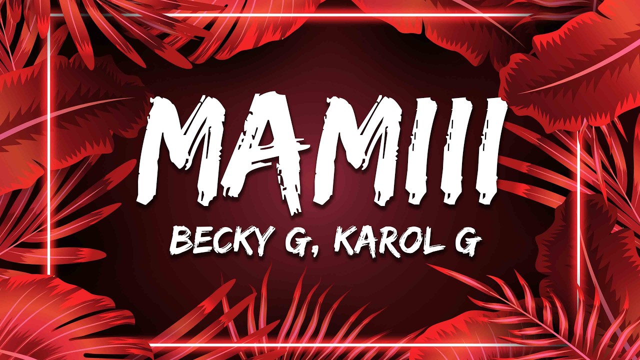 Becky G, KAROL G - MAMIII (Letra / Lyrics)