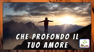 Video thumbnail of "Che profondo è il tuo amore - canto con testo"