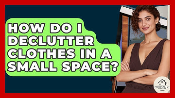 How Do I Declutter Clothes In A Small Space? - Minimalist Home Life