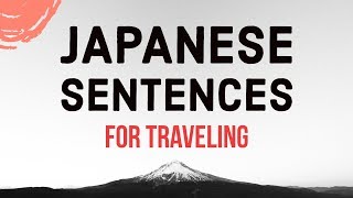 Learn Japanese Sentences for Traveling and Vacations