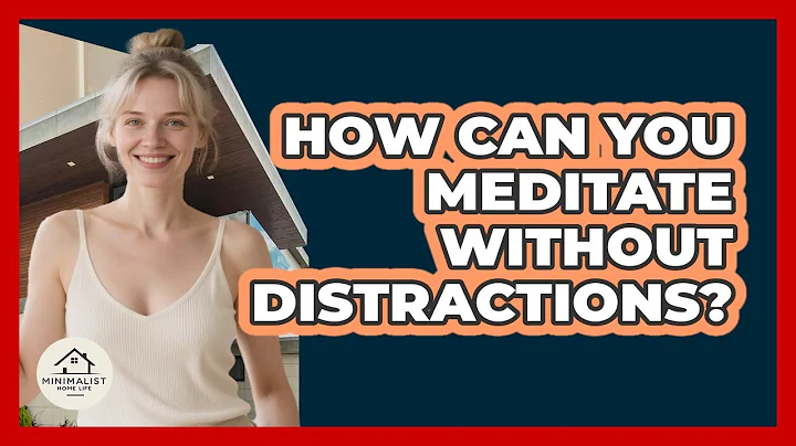 How Can You Meditate Without Distractions? - Minimalist Home Life