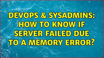 DevOps & SysAdmins: How to know if server failed due to a memory error? (4 Solutions!!)