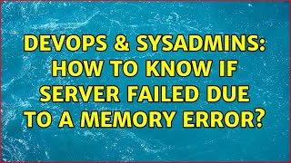 DevOps & SysAdmins: How to know if server failed due to a memory error? (4 Solutions!!) Wealth