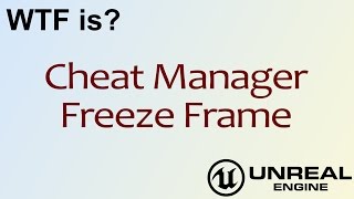 WTF Is? Cheat Manager - Freeze Frame in Unreal Engine 4 ( UE4 )