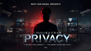 The Death of Privacy — Next Gen Rahul Presents