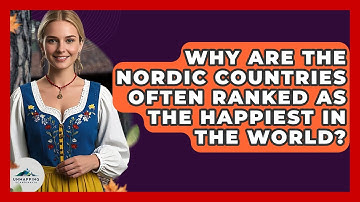 Why Are the Nordic Countries Often Ranked as the Happiest in the World? - Unmapping Scandinavia