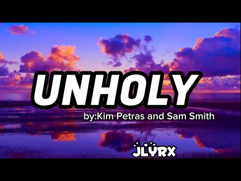 UNHOLY by:Kim Petras and Sam Smith | JLyrx