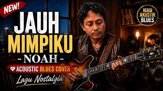 Download lagu JAUH MIMPIKU - NOAH ❤️ | Acoustic Blues Cover | Lagu Nostalgia