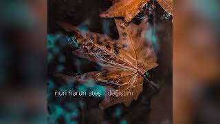 Nuri Harun Ateş - Değiştim  Resimi