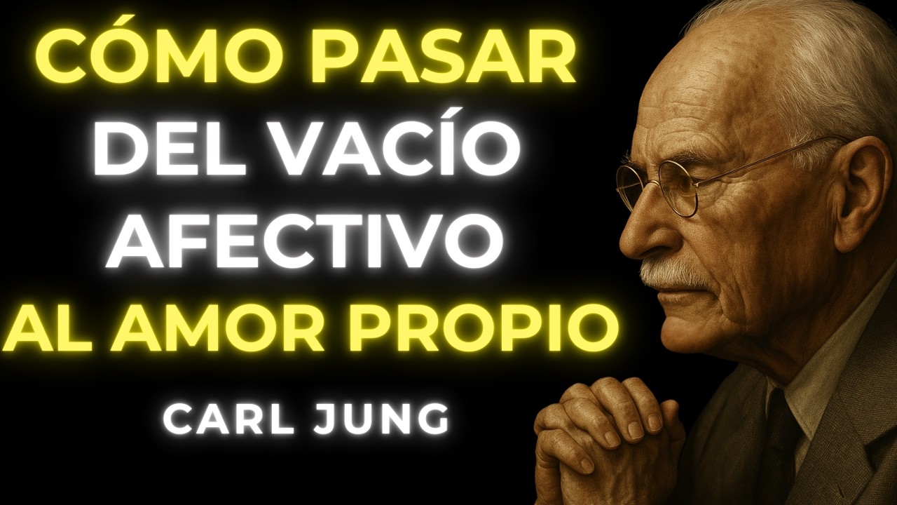 15 CLAVES para TRANSFORMAR el VACÍO AFECTIVO en AMOR PROPIO REAL | Carl Jung