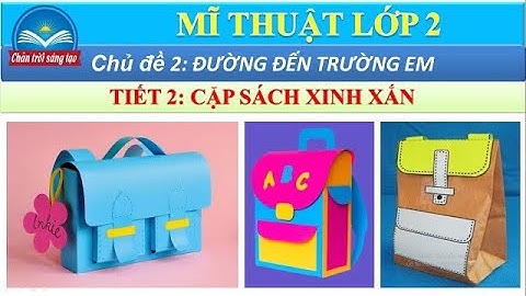 Mĩ thuật 2 | Tiết 2: CẶP XÁCH XINH XẮN | CĐ Đường đến trường em| Chân trời sáng tạo