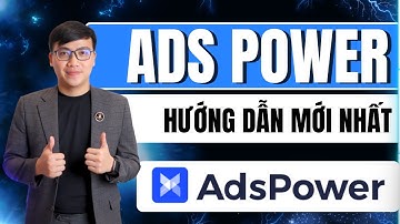 Hướng Dẫn Sử Dụng AdsPower Chi Tiết A–Z | Quản Lý Nhiều Tài Khoản Không Bị Khóa