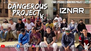 IZNAR | EPISODIO 3 | DANGEROUS PROJECT | LA "F" ENT.