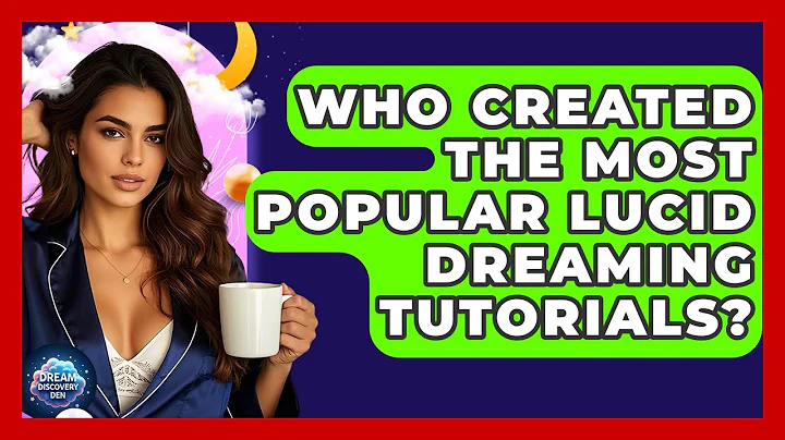 Who Created the Most Popular Lucid Dreaming Tutorials? - Dream Discovery Den