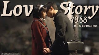 It's a Love Story, baby just say Yes || Taek x Deok-sun (Reply 1988)