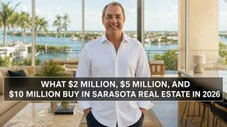 What $2 Million, $5 Million, and $10 Million Buy in Sarasota Real Estate in 2026