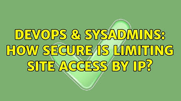 DevOps & SysAdmins: How secure is limiting site access by IP? (4 Solutions!!)