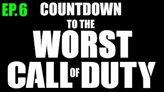 Countdown to the Worst Call of Duty! (Ep. 6)