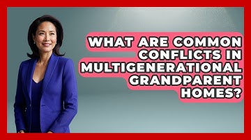 What Are Common Conflicts In Multigenerational Grandparent Homes? - Guide to Grandparenting