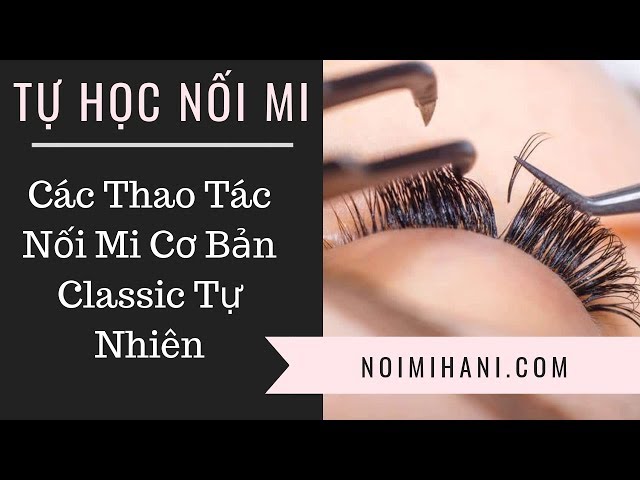 [Kênh Học Nối Mi] Nối Mi Cơ Bản Classic Tự Nhiên