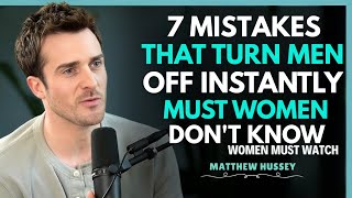 7 Mistakes Women Make That Kill Men's Desire Instantly || Matthew Hussey