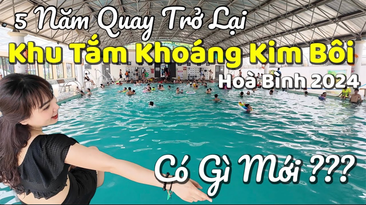 Đến Với Khu Tắm Khoáng Kim Bôi Hòa Bình 2024 Có Gì Mới??? Sau 5 Năm Quay Trở Lại | Tuấn Nguyễn Csqt
