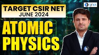 Csir Net June 2024 | Atomic Physics For Csir Net Jrf | Ifas Physics
