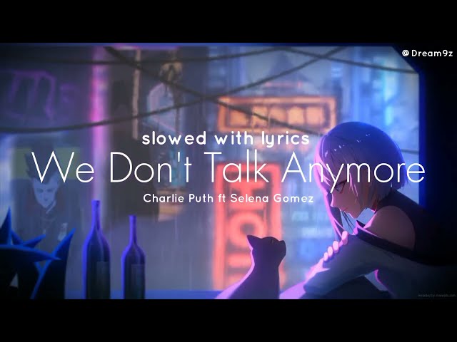 We Don't Talk Anymore - Charlie Puth ft. Selena Gomaz (slowed + reverb) (lyrics) class=