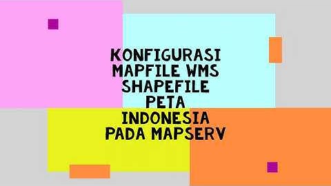 Konfigurasi Mapfile untuk WMS Shapefile Peta Indonesia pada Mapserver