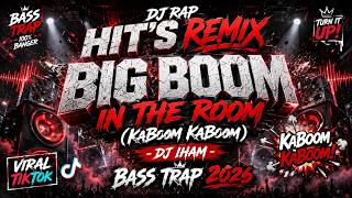 DJ RAP HIT'S REMIX🔥BIG BOOM IN THE ROOM [KaBoom KaBoom]🔥DJ ILHAM🔥BASS TRAP 2026 - VIRAL TIKTOK