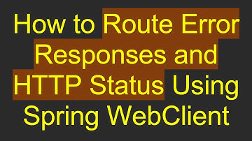 How to Route Error Responses and HTTP Status Using Spring WebClient
