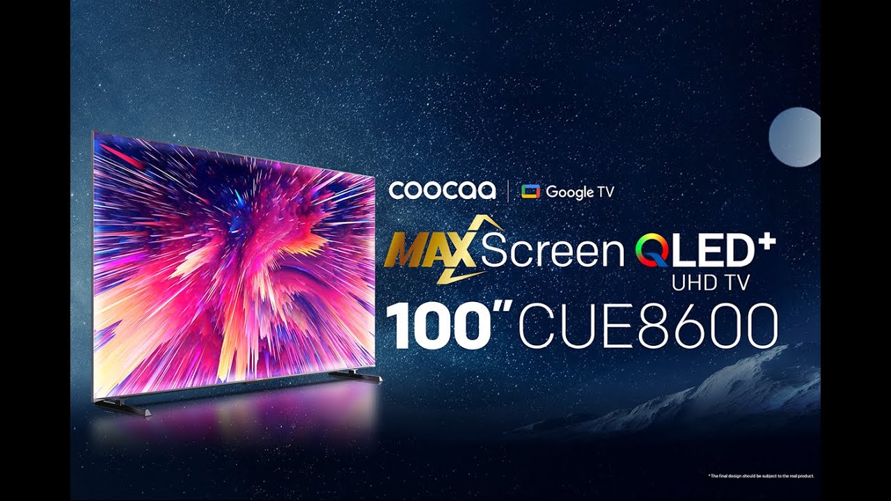 coocaa TV [ CUE8600 ] MAXSCREEN QLED TV 100'' (TVC) YouTube