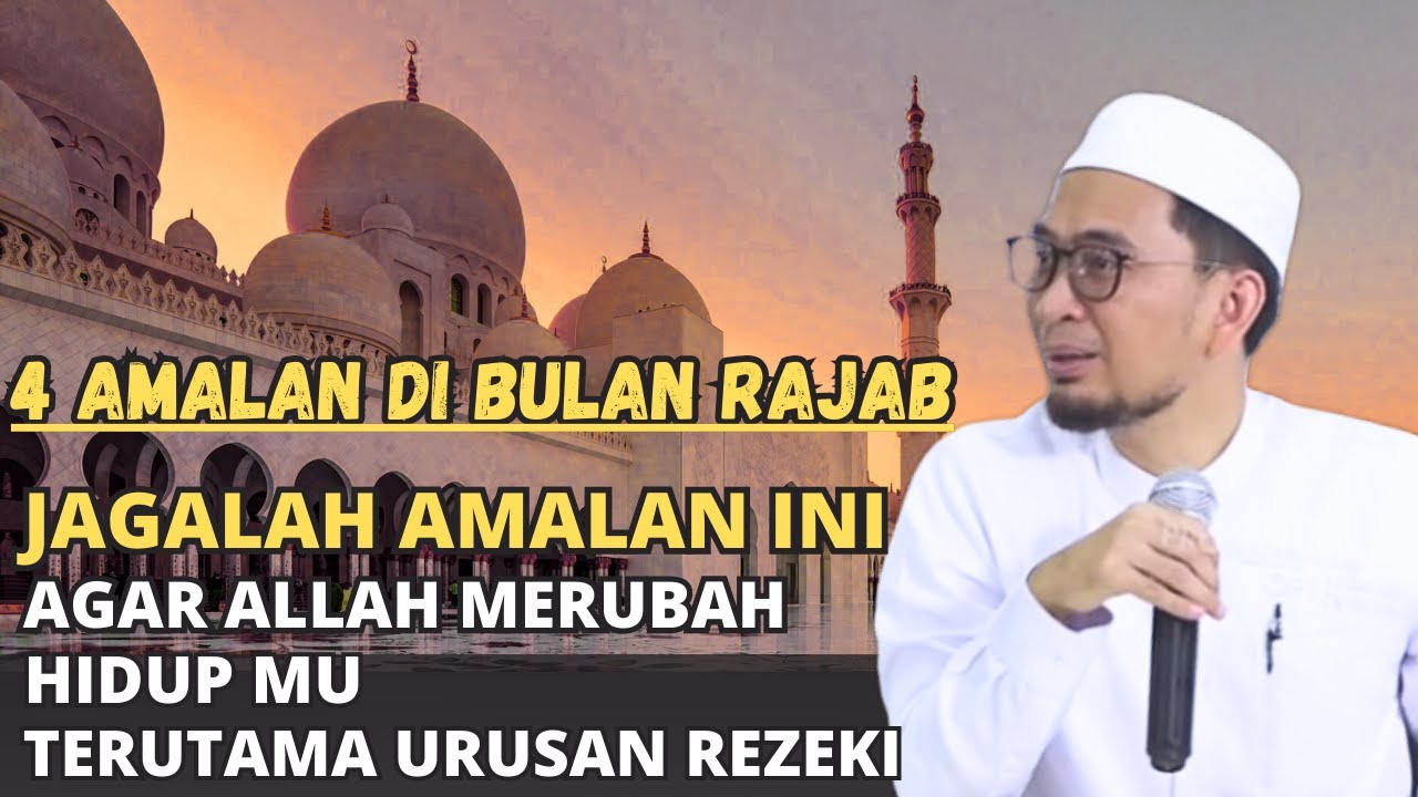 JAGALAH 4 AMALAN INI DI BULAN RAJAB ,AGAR ALLAH MERUBAH HIDUP MU-USTADZ ADI HIDAYAT