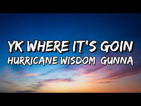 Hurricane Wisdom – YK Where It's Goin (feat. Gunna) (Lyrics)