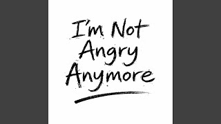 I'm Not Angry Anymore (Garage)