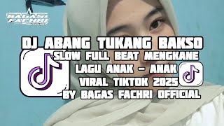 DJ Abang Tukang Bakso - Lagu Anak Remix2025 DJ Bagas Fachri Slow Beat TikTok Viral