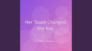 Her Touch Changed the Key