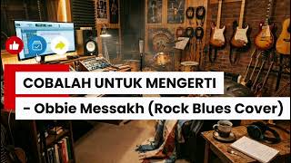 Cobalah Untuk Mengerti  Obbie Messakh rock Blues Cover  Best Slow Blues Guitar Ballad 