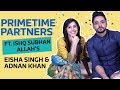 Ishq Subhan Allah's Eisha Singh & Adnan Khan are house on fire | PrimeTime Partners Ep 01