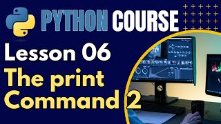 Python Lesson 06 - The print Command, Part 2