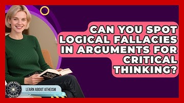 Can You Spot Logical Fallacies In Arguments For Critical Thinking? - Learn About Atheism