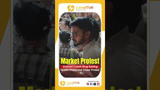Chandni Chowk Shop Sealing Sparks Chaos and Trader Protest