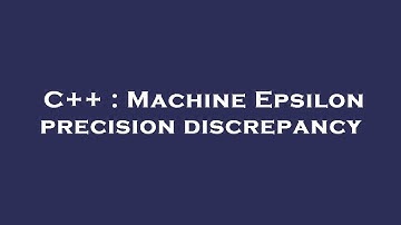 C++ : Machine Epsilon precision discrepancy