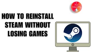 How to Reinstall Steam Without Losing Games —  Step-by-Step Guide