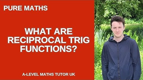 A Level Pure Maths: what are “reciprocal trig functions”?