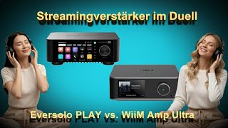 Eversolo PLAY vs. WiiM Amp Ultra, streaming amplifiers in a head-to-head comparison