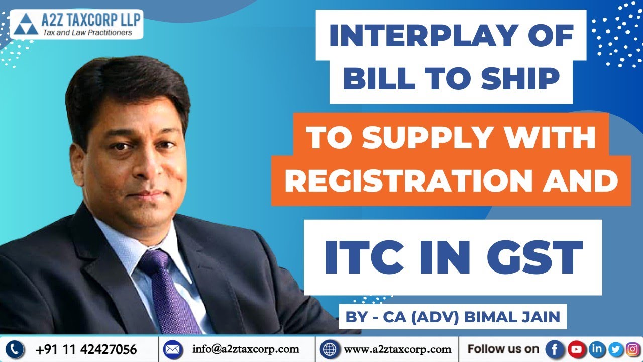 Interplay of Bill to Ship to Supply with Registration and ITC in GST