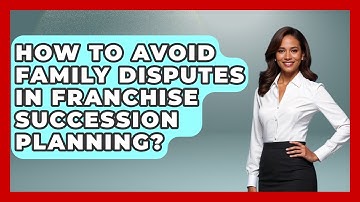 How To Avoid Family Disputes In Franchise Succession Planning? - Franchisee Insider Insights