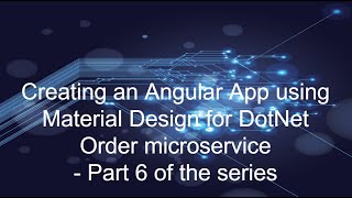 Creating an Angular App using Material Design for DotNet Order microservice - Part 6 of the series