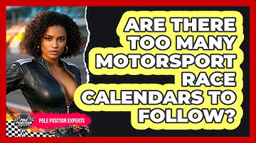 Are There Too Many Motorsport Race Calendars To Follow? - Pole Position Experts